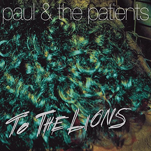 Paul & The Patients/To The Lions