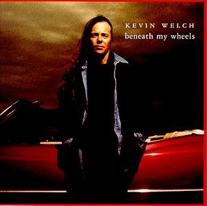 Kevin Welch/Beneath My Wheels