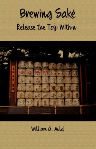 William G. Auld/Brewing Sake@ Release the Toji Within