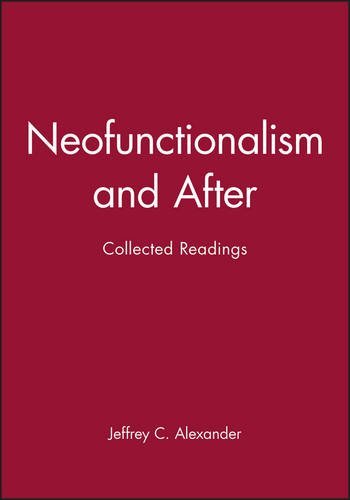 Jeffrey C. Alexander Neofunctionalism And After Collected Readings 