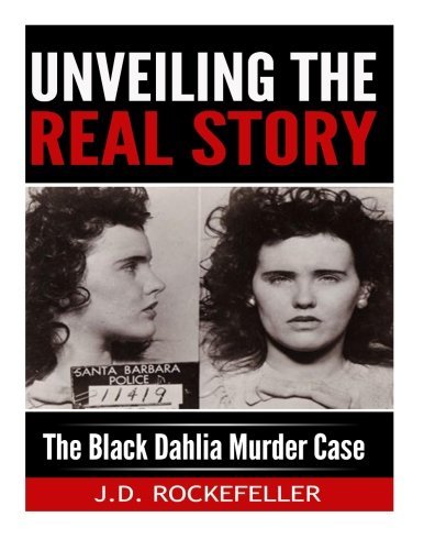 J. D. Rockefeller/Unveiling the Real Story@ The Black Dahlia Murder Case