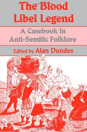 Alan Dundes The Blood Libel Legend A Casebook In Anti Semitic Folklore 