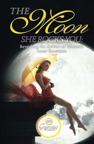 Gurutej Khalsa The Moon She Rocks You Secrets Of A Woman's Inner Nature 