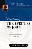 John Phillips Exploring The Epistles Of John An Expository Commentary 