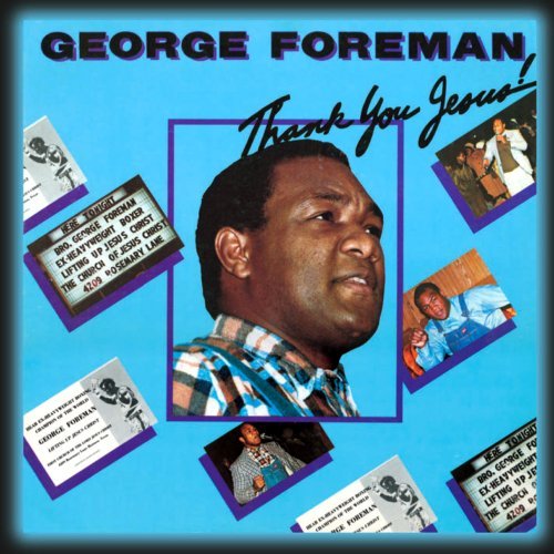 George Foreman/Thank You Jesus!