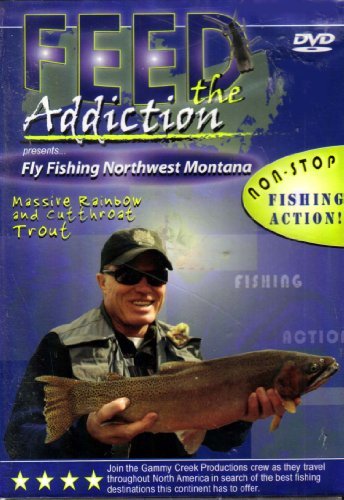 Feed The Addiction/Fly Fishing Northwest Montana@Nr