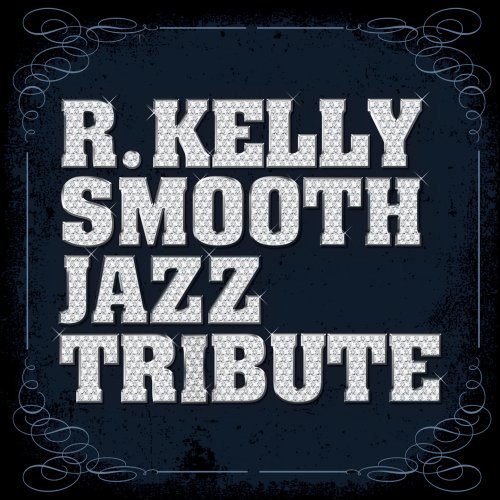 R. Kelly Smooth Jazz Tribute/R. Kelly Smooth Jazz Tribute