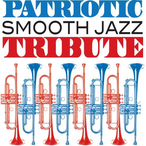 Patriotic Tribute:Patriotic Sm/Patriotic Smooth Jazz Tribute