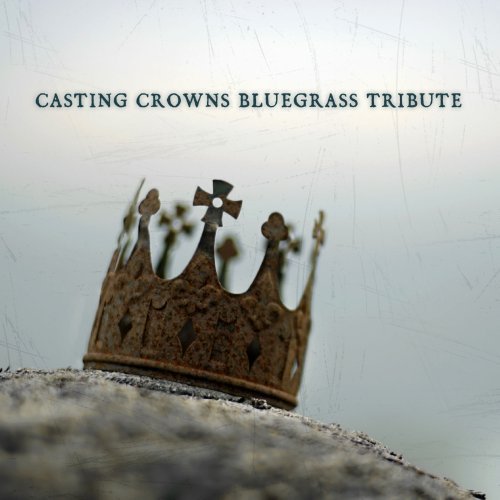 Casting Crowns Tribute Casting Crowns Bluegrass Tribu 