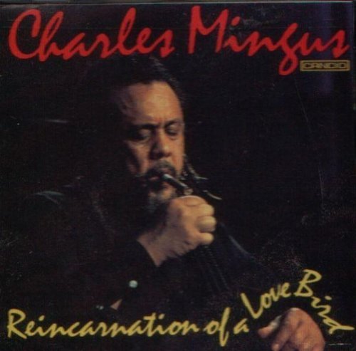 Charles Mingus/Reincarnation Of A Love Bird