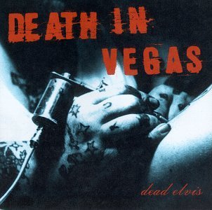 Death In Vegas/Dead Elvis