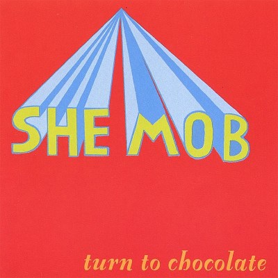 She Mob/Turn To Chocolate