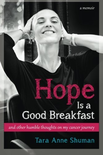Tara Anne Shuman/Hope Is a Good Breakfast@ and other humble thoughts on my cancer journey