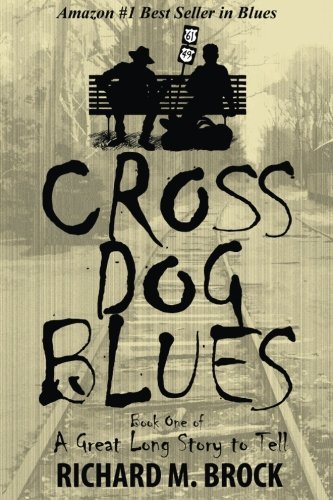 Richard M. Brock/Cross Dog Blues@ Book One of A Great Long Story to Tell