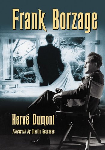 Herv? Dumont Frank Borzage The Life And Films Of A Hollywood Romantic 