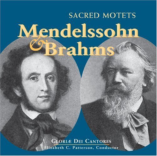 Mendelssohn/Brahms/Sacred Motets@Patterson/Gloriae Dei Cantores