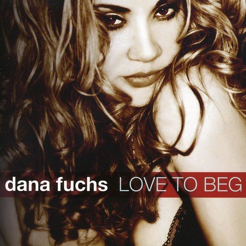 Dana Fuchs Love To Beg 