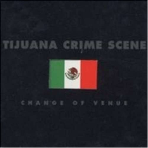 Tijuana Crime Scene/Change Of Venue@Lmtd Ed.