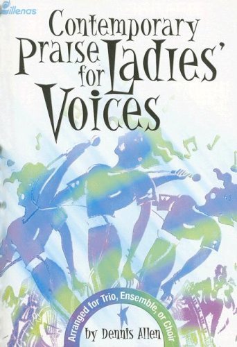 Dennis Allen Contemporary Praise For Ladies' Voices Arranged For Trio Ensemble Or Choir 