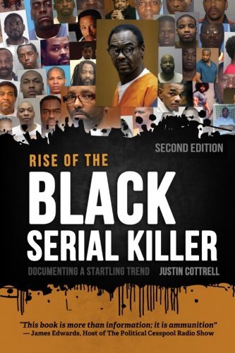 Justin Lee Cottrell/Rise of the Black Serial Killer@ Documenting a Startling Trend