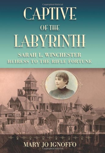 Mary Jo Ignoffo/Captive Of The Labyrinth@Sarah L. Winchester,Heiress To The Rifle Fortune