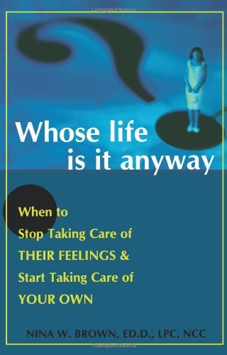 Nina W. Brown Whose Life Is It Anyway? When To Stop Taking Care Of Their Feelings & Star 