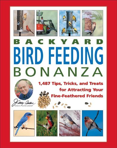Jerry Baker Jerry Baker's Backyard Bird Feeding Bonanza 1 487 Tips Tricks And Treats For Attracting You 