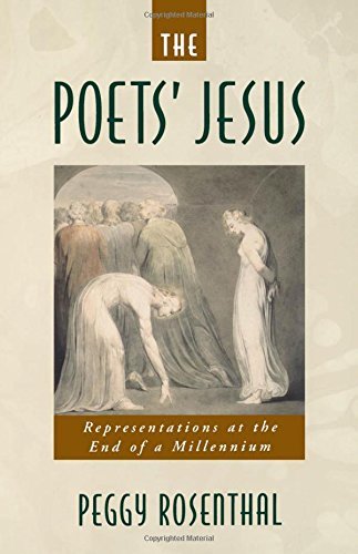 Peggy Rosenthal/The Poets' Jesus@ Representations at the End of the Millennium