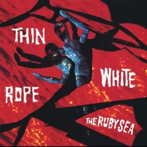Thin White Rope/Ruby Sea
