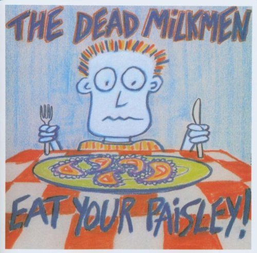 Dead Milkmen/Eat Your Paisley