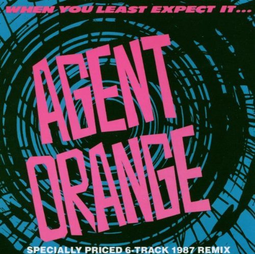 Agent Orange/When You Least Expect It