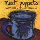Meat Puppets/Up On The Sun