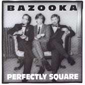 Bazooka/Perfectly Square