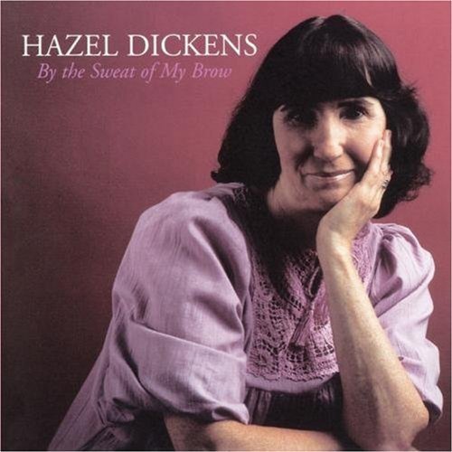 Hazel Dickens By The Sweat Of My Brow 