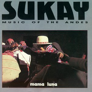 Sukay Mama Luna Music Of The Andes 