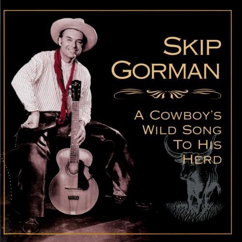 Skip Gorman/Cowboy's Wild Song To His Herd