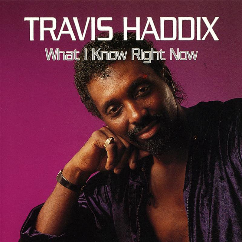 Travis Haddix/What I Know Right Now