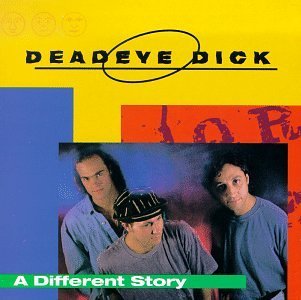 Deadeye Dick Different Story 