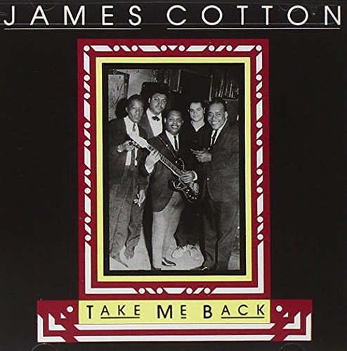 James Cotton Take Me Back 
