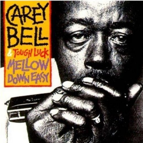 Carey Bell/Mellow Down Easy
