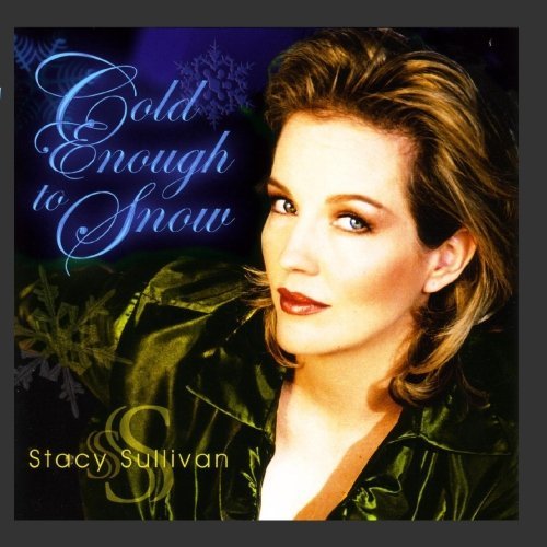 Stacy Sullivan/Cold Enough To Snow