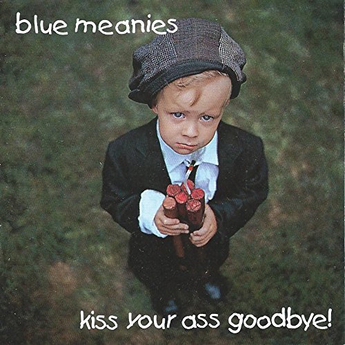 Blue Meanies/Kiss Your Ass Goodbye