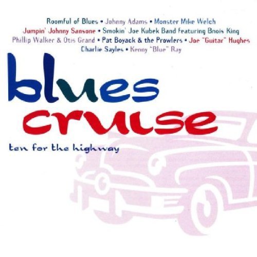 Blues Cruise-Ten For The Hi/Blues Cruise-Ten For The Highw@Roomful Of Blues/Adams/Sayles@Kings/Walker/Grand/Boyack
