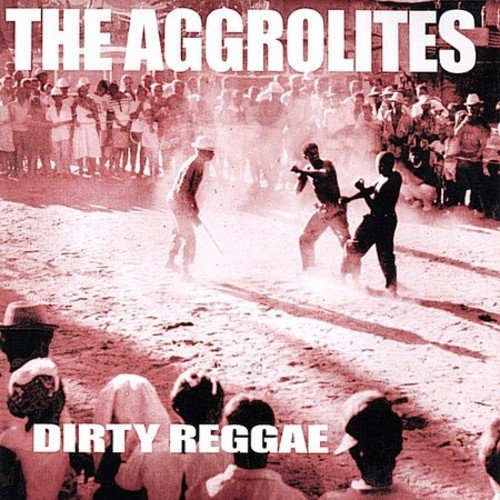 Aggrolites/Dirty Reggae