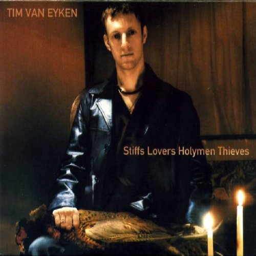 Tim Van Eyken/Stiffs Lovers Holymen Thieves
