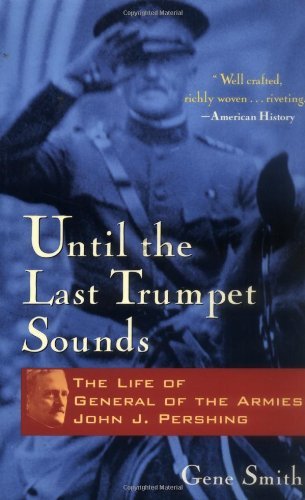 Gene Smith/Until the Last Trumpet Sounds@ The Life of General of the Armies John J. Pershin