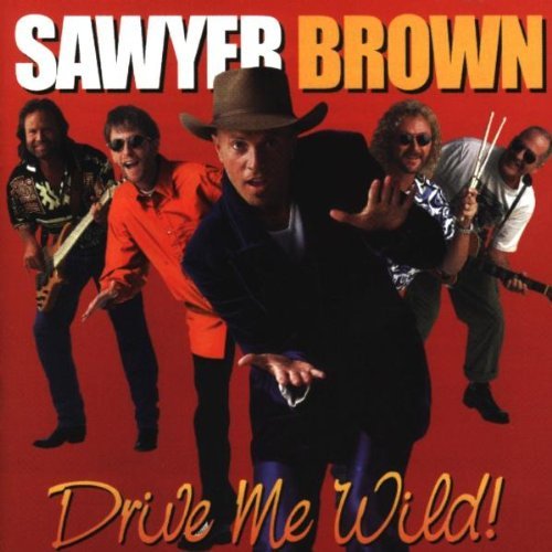 Sawyer Brown Drive Me Wild 