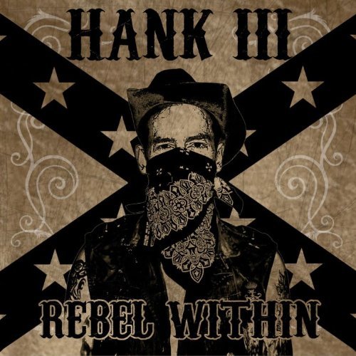 Hank 3 Williams Rebel Within Explicit Version 