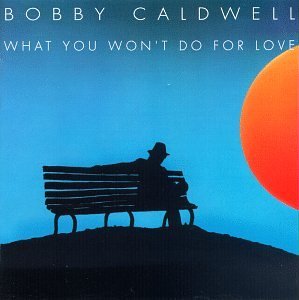 Bobby Caldwell/What You Won't Do For Love