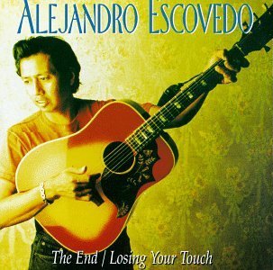 Alejandro Escovedo End Losing Your Touch 